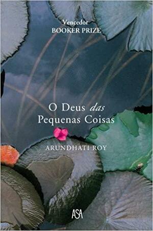 O Deus das Pequenas Coisas by Arundhati Roy