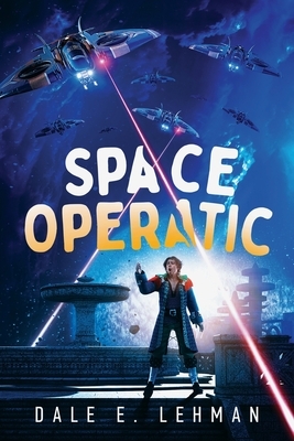 Space Operatic by Dale E. Lehman