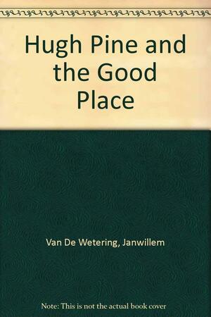 Hugh Pine and the Good Place by Janwillem van de Wetering