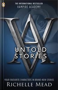 Vampire Academy: The Untold Stories by Richelle Mead