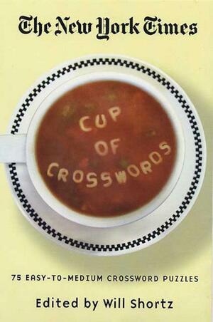 The New York Times Cup of Crosswords: 75 Easy-to-Medium Crossword Puzzles by Will Shortz, The New York Times
