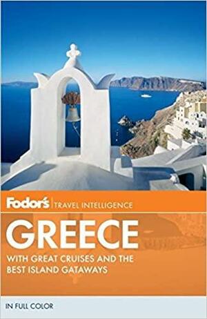 Fodor's Greece: With Great Cruises and the Best Island Getaways by Fodor's Travel Publications Inc.