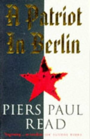 A Patriot In Berlin by Piers Paul Read