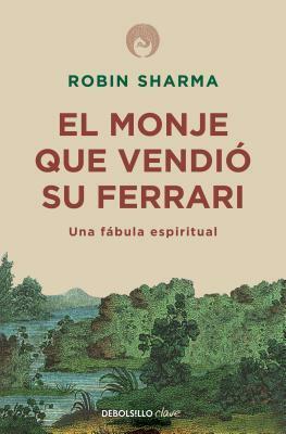 El Monje Que Vendi� Su Ferarri: Una F�bula Espiritual / The Monk Who Sold His Ferrari: A Spiritual Fable about Fulfilling Your Dreams & Reaching Your Destiny by Robin S. Sharma, Robin S. Sharma