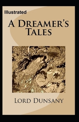 A Dreamer's Tales Illustrated by The Lord Dunsany