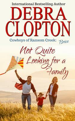 Brice: Not Quite Looking for a Family by Debra Clopton