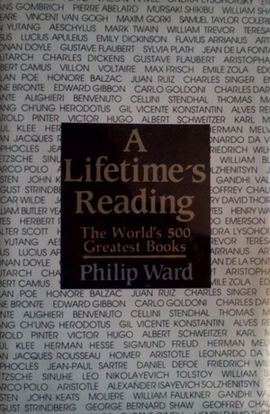 A Lifetime's Reading: The World's 500 Greatest Books by Philip Ward