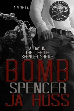 Bomb: A Day in the Life of Spencer Shrike by J.A. Huss