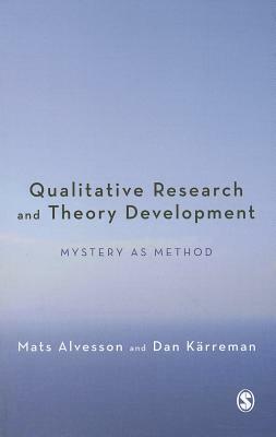 Qualitative Research and Theory Development: Mystery as Method by Mats Alvesson, Dan Karreman