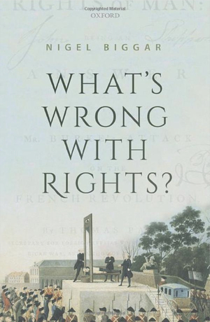 What's Wrong with Rights? by Nigel Biggar