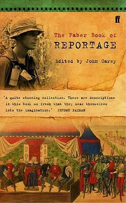 The Faber Book of Reportage by John Carey