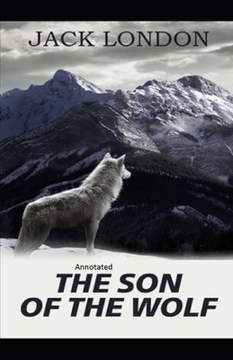 Son Of The Wolf Annotated by Jack London