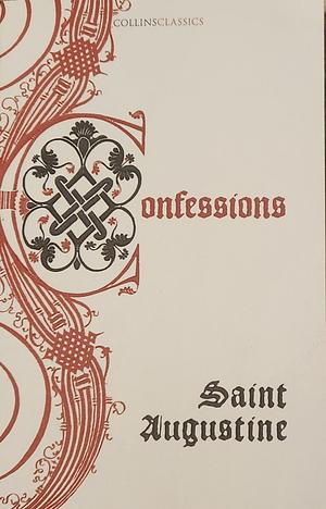 Collins Classics - the Confessions of Saint Augustine by Saint Augustine of Hippo
