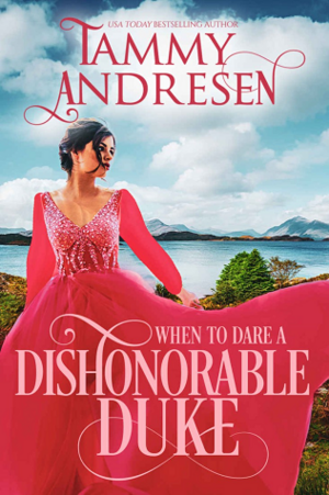 When to Dare an Dishonorable Duke by Tammy Andresen