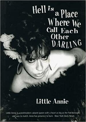 Hell Is A Place Where We Call Each Other Darling: The Poems And Prose Of Little Annie by Little Annie