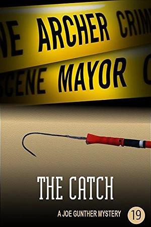 The Catch: A Joe Gunther Mystery by Archer Mayor, Archer Mayor