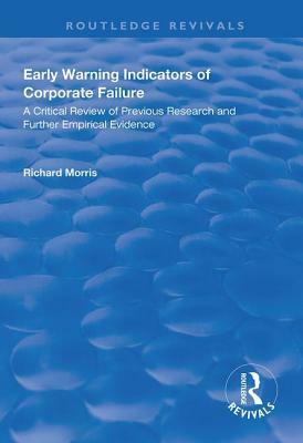 Early Warning Indicators of Corporate Failure: A Critical Review of Previous Research and Further Empirical Evidence by Richard Morris