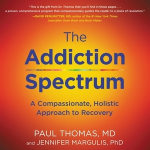 The Addiction Spectrum: A Compassionate, Holistic Approach to Recovery by Paul Thomas, Jennifer Margulis