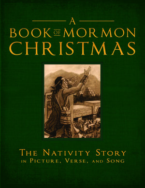 A Book of Mormon Christmas: The Nativity Story in Picture, Verse, and Song by Michelle Kendall