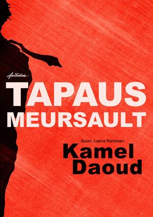Tapaus Meursault by Leena Rantanen, Kamel Daoud
