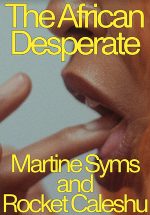 The African Desperate by Rocket Caleshu, Martine Syms
