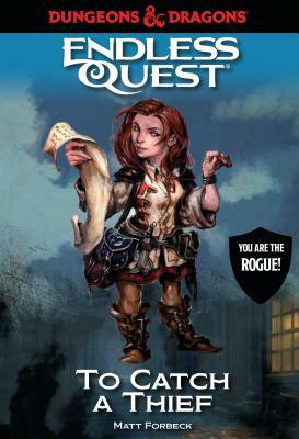 Dungeons & Dragons: To Catch a Thief: An Endless Quest Book by Matt Forbeck