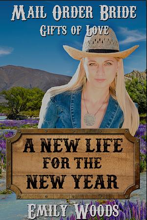 Mail Order Bride: A New Life for the New Year by Emily Woods