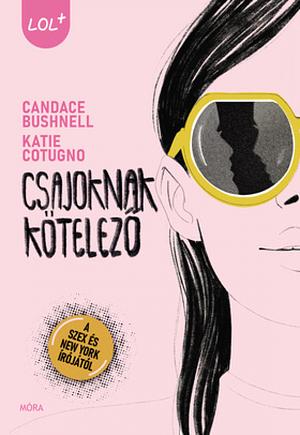 Csajoknak kötelező  by Katie Cotugno, Candace Bushnell