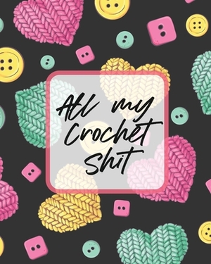 All My Crochet Shit: Hobby Projects - DIY Craft - Pattern Organizer - Needle Inventory by Patricia Larson