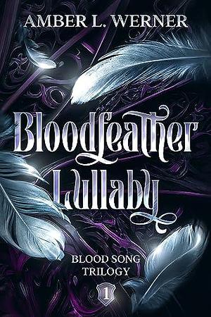 Bloodfeather Lullaby by Amber L. Werner, Amber L. Werner