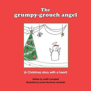 The Grumpy Grouch Angel: A Christmas story with a heart by Judith Campbell