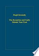 The Byzantine and Early Islamic Near East by Hugh Kennedy