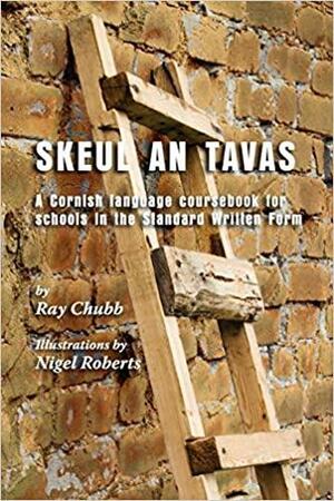 Skeul an Tavas: A Cornish Language Coursebook for Schools in the Standard Written Form by Ray Chubb, Michael Everson, Nicholas Williams