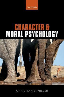 Character and Moral Psychology by Christian B. Miller