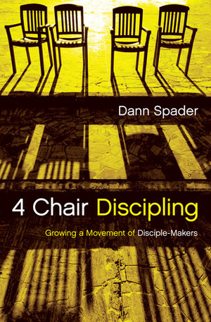 4 Chair Discipling: Growing a Movement of Disciple-Makers by Dann L. Spader