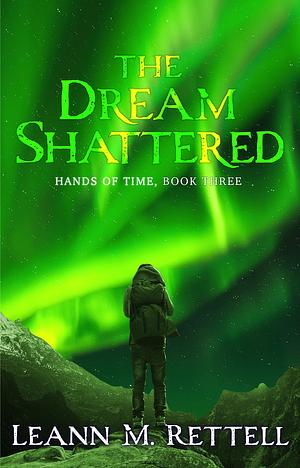 The Dream Shattered by Leann M. Rettell