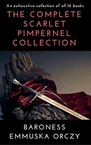 The Complete Scarlet Pimpernel Collection by Baroness Orczy