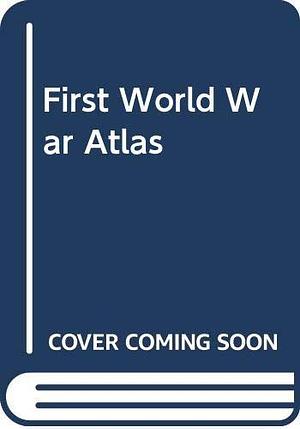 First World War Atlas by Montgomery, Martin Gilbert, Arthur S. Banks