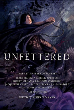 Unfettered: Tales By Masters of Fantasy by Shawn Speakman