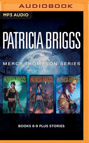 Mercy Thompson Books 8-9 Plus Stories: Night Broken, Fire Touched, Shifting Shadows by Alexander Cendese, Patricia Briggs, Lorelei King