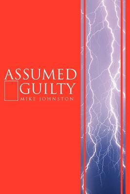Assumed Guilty by Mike Johnston