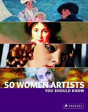 50 Women Artists You Should Know by Christiane Weidemann, Melanie Klier