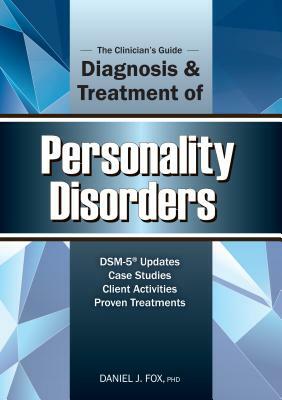 The Clinician's Guide to the Diagnosis and Treatment of Personality Disorders by Daniel J. Fox