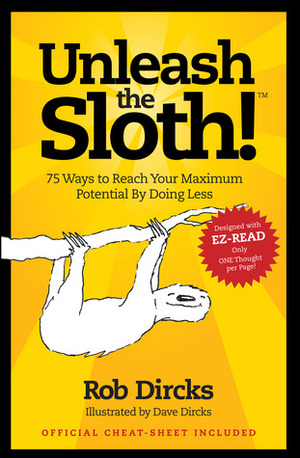 Unleash the Sloth! 75 Ways to Reach Your Maximum Potential By Doing Less by Rob Dircks, Dave Dircks