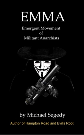 EMMA: Emergent Movement of Militant Anarchists by Michael Segedy