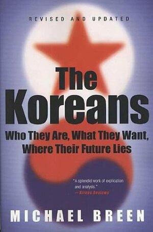 The Koreans: America's Troubled Relations with North and South Korea by Michael Breen