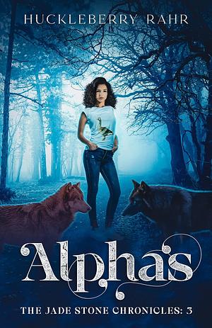 Alphas by Huckleberry Rahr