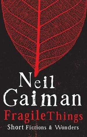 Fragile Things: Short Fictions & Wonders by Neil Gaiman