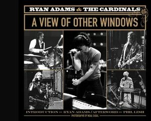 Ryan Adams & the Cardinals: A View of Other Windows by Ryan Adams, Neal Casal, Phil Lesh