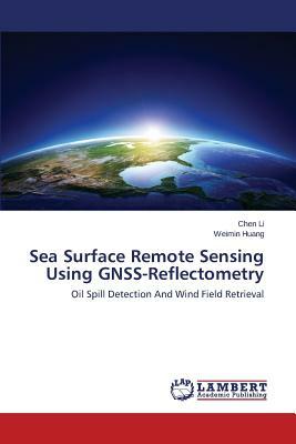 Sea Surface Remote Sensing Using Gnss-Reflectometry by Li Chen, Huang Weimin